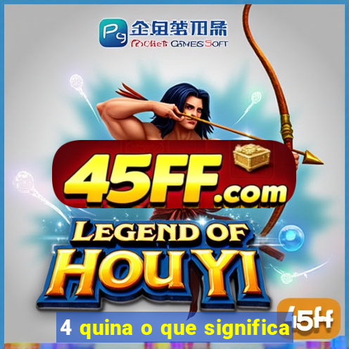 4 quina o que significa